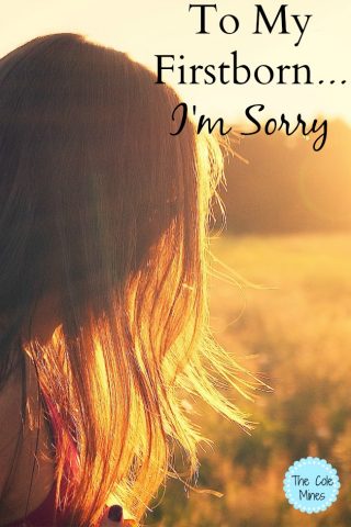 to my firstborn..I'm sorry
