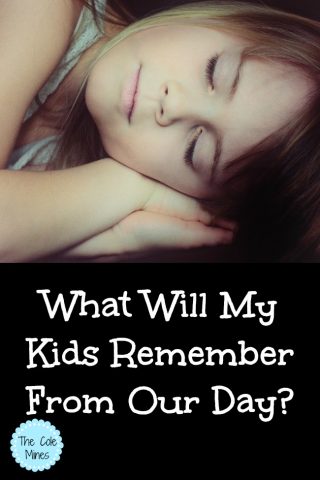 what will my kids remember from our day