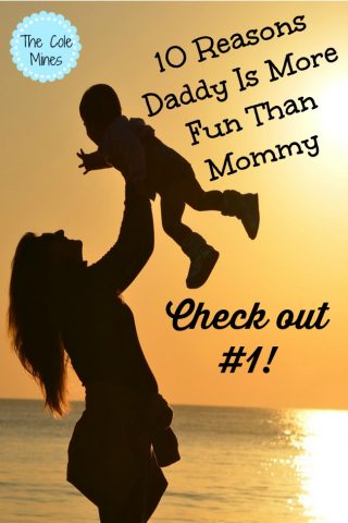 10 reasons daddy is more fun than mommy