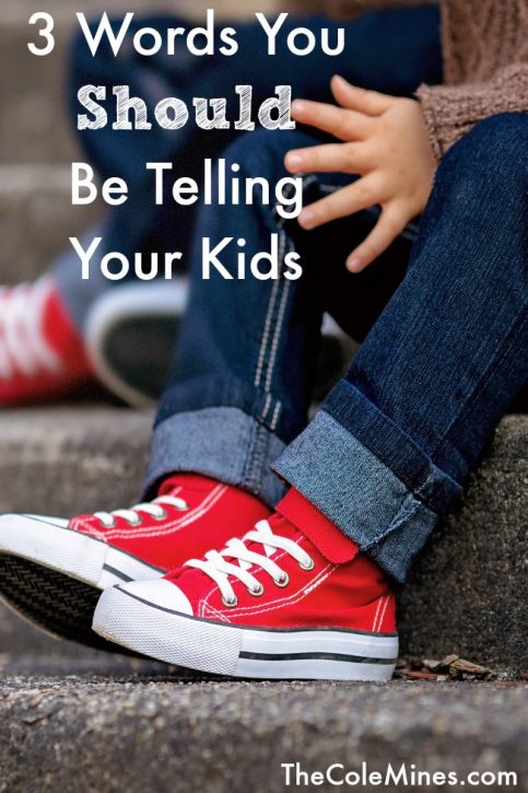 The 3 Words Your Kids Need To Hear